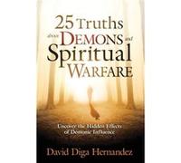 25 Truths About Demons And Spiritual Warfare by David Hernandez David Hernandez (Auteur)