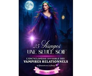 25 Visages, Une Seule Soif: L’Encyclopédie Invisible des Vampires Relationnels