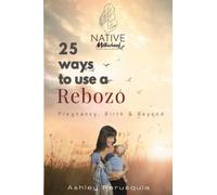 25 Ways to Use a Rebozo: Pregnancy, Birth and Beyond