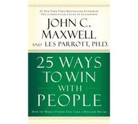 25 Ways to Win with People How to Make Others Feel Like a Million Bucks by John C Maxwell John C. Maxwell, Les Parrott (Auteur)