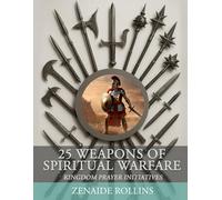 25 Weapons of Spiritual Warfare: Kingdom Prayer Initiatives