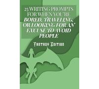 25 Writing Prompts for When You’re Bored, Traveling, or Looking for an Excuse to Avoid People: Fantasy Edition