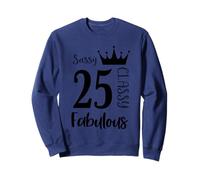 25 Year Old and Fabulous - Sassy Classy 25th Birthday Women Sweatshirt