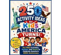250 Activity Ideas for Kids: America Turns!: Fun-Filled Activities, Puzzles, and Games to Celebrate America's 250th Anniversary