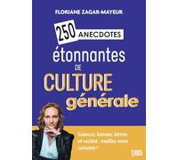 250 anecdotes étonnantes de culture générale: Sciences, histoire, lettres et société : éveillez votre curiosité!