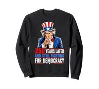 250 Ans Plus Tard et Toujours en Lutte pour la démocratie 1776-2026 Sweatshirt