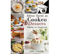 250 Délices Sucrés au Cookeo : Desserts Rapides et Gourmands