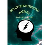 250 Extreme Hard Sudoku Puzzles: For Pro Players - Solutions included