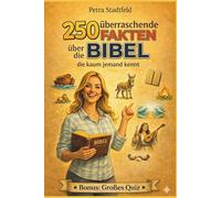 250 Fakten über die Bibel: die nicht jeder kennt