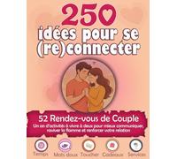 250 idées pour se (re)connecter 52 RDV de couple: Un an d’activités à vivre à deux pour mieux communiquer, raviver la flamme et renforcer votre relation