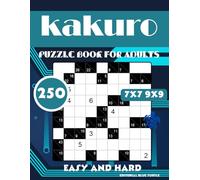 250 Kakuro Book for Adults: Easy and Hard 7x7 9x9: 250 Kakuro Puzzles - Easy & Hard Grids (7x7 and 9x9) for Brain-Training Fun!