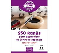 250 kanjis pour apprendre et écrire le japonais - Cahier d'écriture