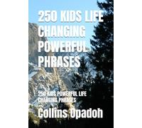 250 KIDS LIFE CHANGING POWERFUL PHRASES: 250 KIDS POWERFUL LIFE CHANGING PHRASES