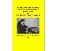 250 Nuevas Posiciones Del Campeón Mundial (1895-1912) Isidore Weiss En El Juego De Damas