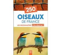 250 Oiseaux De France - Les Reconnaître & Les Observer !