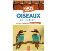 250 Oiseaux De France - Les Reconnaître & Les Observer !