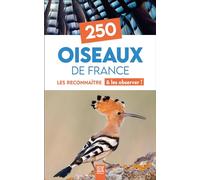 250 Oiseaux de France: Les reconnaître & les observer !