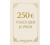 250€ PARCE QUE JE PEUX: 365 preuves de votre richesse, une page par jour, édition 2025