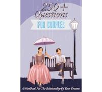 250+ Questions for Couples: A Workbook for the Relationship of Your Dreams