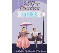 250+ Questions for Couples: A Workbook for the Relationship of Your Dreams
