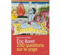 250 questions sur le yoga - Eric Baret - Almora Eds - broché - Guide