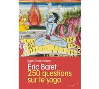 250 questions sur le yoga Eric Baret (Auteur), Marie-Claire Reigner (Auteur)