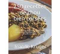 250 recettes de chou bien corsées: Des formules pour tous les goûts et toutes les préoccupations. Délicieux, simples et rapides