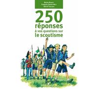 250 réponses à vos questions sur le scoutisme