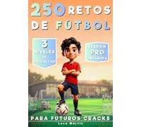 250 Retos de Fútbol para Niños: 3 Niveles de Dificultad Progresivos - Para Niños de 7 a 13 Años - Entrena Solo o con Amigos - Conviértete en el Mejor del Campo