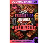 250 Ricette Friggitrice ad Aria - Carnivore: Dalla bistecca alle costine, dal pollo al manzo. Il manuale definitivo per chi ama la carne come ... ottimizzati per la friggitrice ad aria
