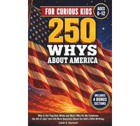 250 Whys About America for Curious Kids: Why Is the Flag Red, White & Blue? Why Do We Celebrate the 4th of July? And 248 More Questions About the USA's 250th Birthday (Ages 6-12)