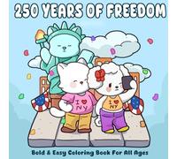 250 Years Of Freedom: 4th of July Coloring Book - Cozy & Funny Educational Independence Day Coloring Pages for All Ages