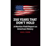 250 Years That Don't Hold: A Martian Field Report on American History