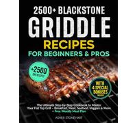 2500+ BLACKSTONE GRIDDLE RECIPES FOR BEGINNERS & PROS: The Ultimate Step-by-Step Cookbook to Master Your Flat Top Grill - Breakfast, Meat, Seafood, Veggies & More + Free Weekly Meal Plan
