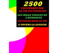 2500 PROVERBES SUR LA VIE EN FRANÇAIS , LES MILLE VISAGES DE L'HUMANITÉ , NAVIGUER DANS LA VIE A TRVERS LA SAGESSE: Proverbes sur la Vie Réflexions sur la vie Parcours de vie Enseignement