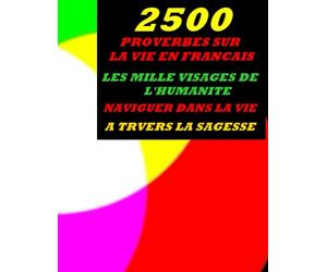 2500 PROVERBES SUR LA VIE EN FRANÇAIS , LES MILLE VISAGES DE L'HUMANITÉ , NAVIGUER DANS LA VIE A TRVERS LA SAGESSE: Proverbes sur la Vie Réflexions sur la vie Parcours de vie Enseignement