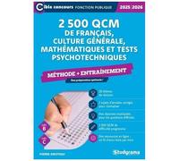 2500 Qcm De Français, Culture Générale, Mathématiques Et Tests Psychotechniques - Catégories B Et C - Méthode + Entraînement