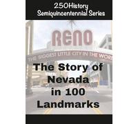 250History Semiquincentennial Series: The Story Of Nevada In 100 Landmarks: Celebrating America's Semiquincentennial