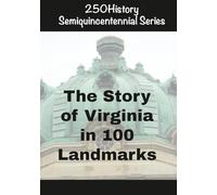 250History Semiquincentennial Series: The Story of Virginia In 100 Landmarks