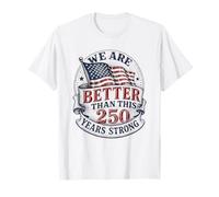 250th Anniversary USA WE are Better Than Than Than T-Shirt