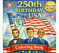 250th Birthday of the USA Coloring Book: Anniversary Educational & Fun Patriotic American History Coloring Book for Kids and Adults - Learn about Presidents, Symbols and Historic Moments