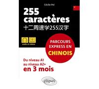 255 caractères. Parcours express en chinois Du niveau A1 au niveau A2+ en 3 mois (avec audios et vidéos) - Cécile Pei - Ellipses - broché - Méthode de langue