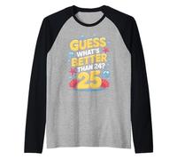 25e Anniversaire What's Better Than 24 It's 25 Years Old Manche Raglan