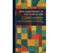 25th Anniversary of the Class of 1901: A Record of Progress. New York, June First, Nineteen Twenty-Six
