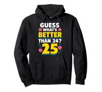 25th Birthday What's Better Than 24 It's 25 Years Old Sweat à Capuche