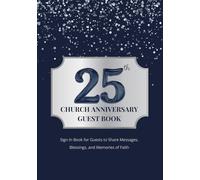 25th Church Anniversary Guest Book: Sign-In Book for Guests to Share Messages, Blessings, and Memories of Faith
