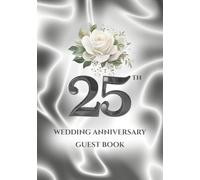 25th Wedding Anniversary Guest Book: A Celebration of Love, Family, and Tradition | Sign-In Book for Guest Messages, Blessings and Memories