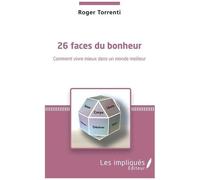 26 Faces Du Bonheur - Comment Vivre Mieux Dans Un Monde Meilleur