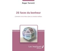 26 faces du bonheur Comment vivre mieux dans un monde meilleur - Roger Torrenti - Les Impliqués - broché - Essai