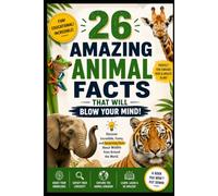 26 Incredible Animal Facts for Curious Minds: Incredible Trivia Facts That Will Blow Your Mind